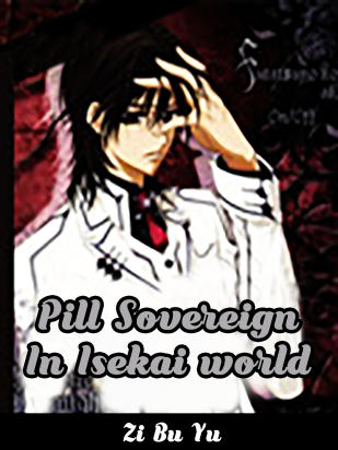 Pill Sovereign In Isekai world